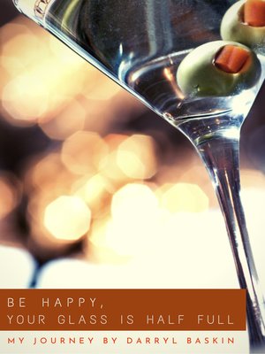 cover image of BE HAPPY, YOUR GLASS IS HALF FULL
